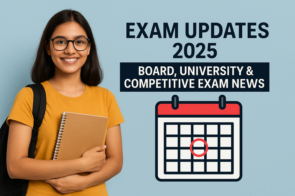 Latest Exam Updates 2025: Board, University & Competitive Exam News
